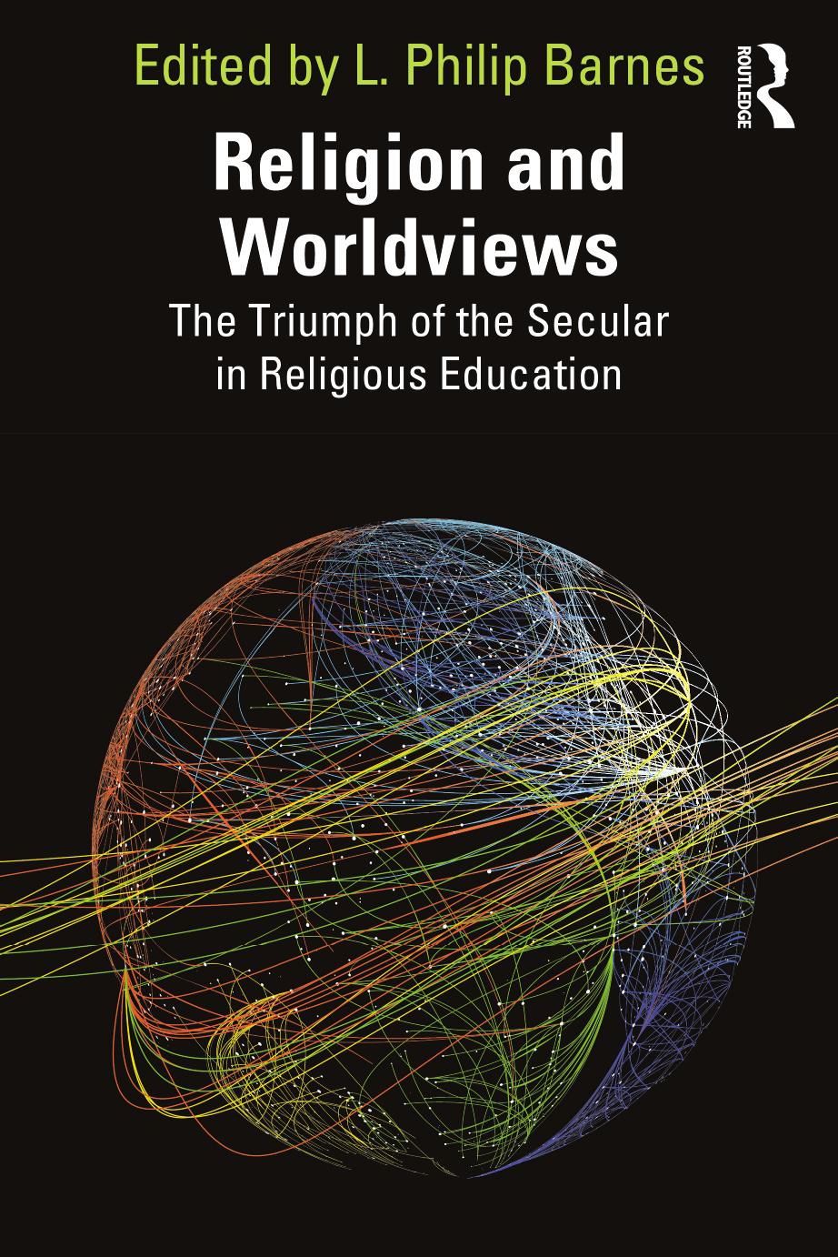 Religion and Worldviews: The Triumph of the Secular in Religious Education by L. Philip Barnes