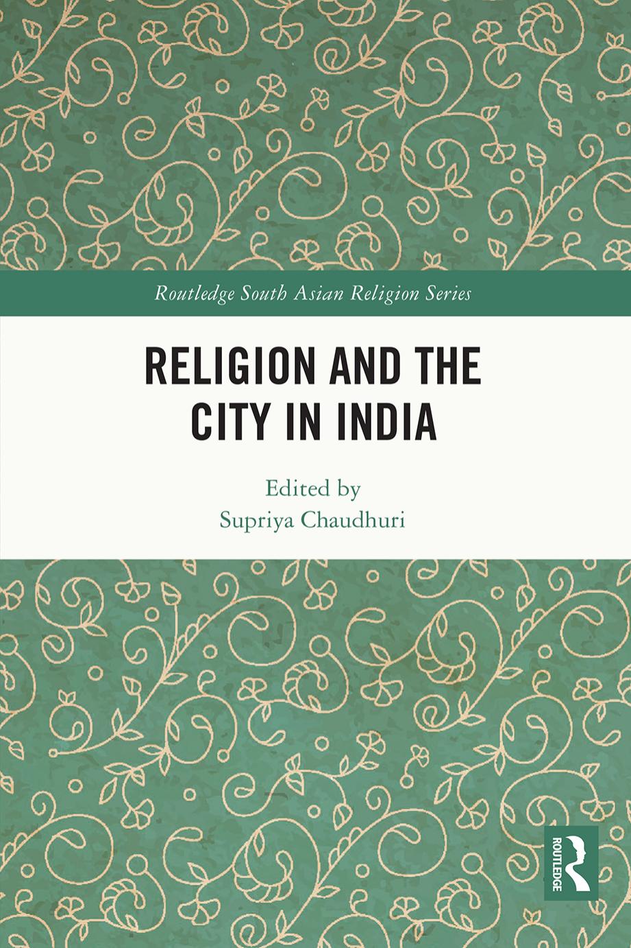 Religion and the City in India by Supriya Chaudhuri
