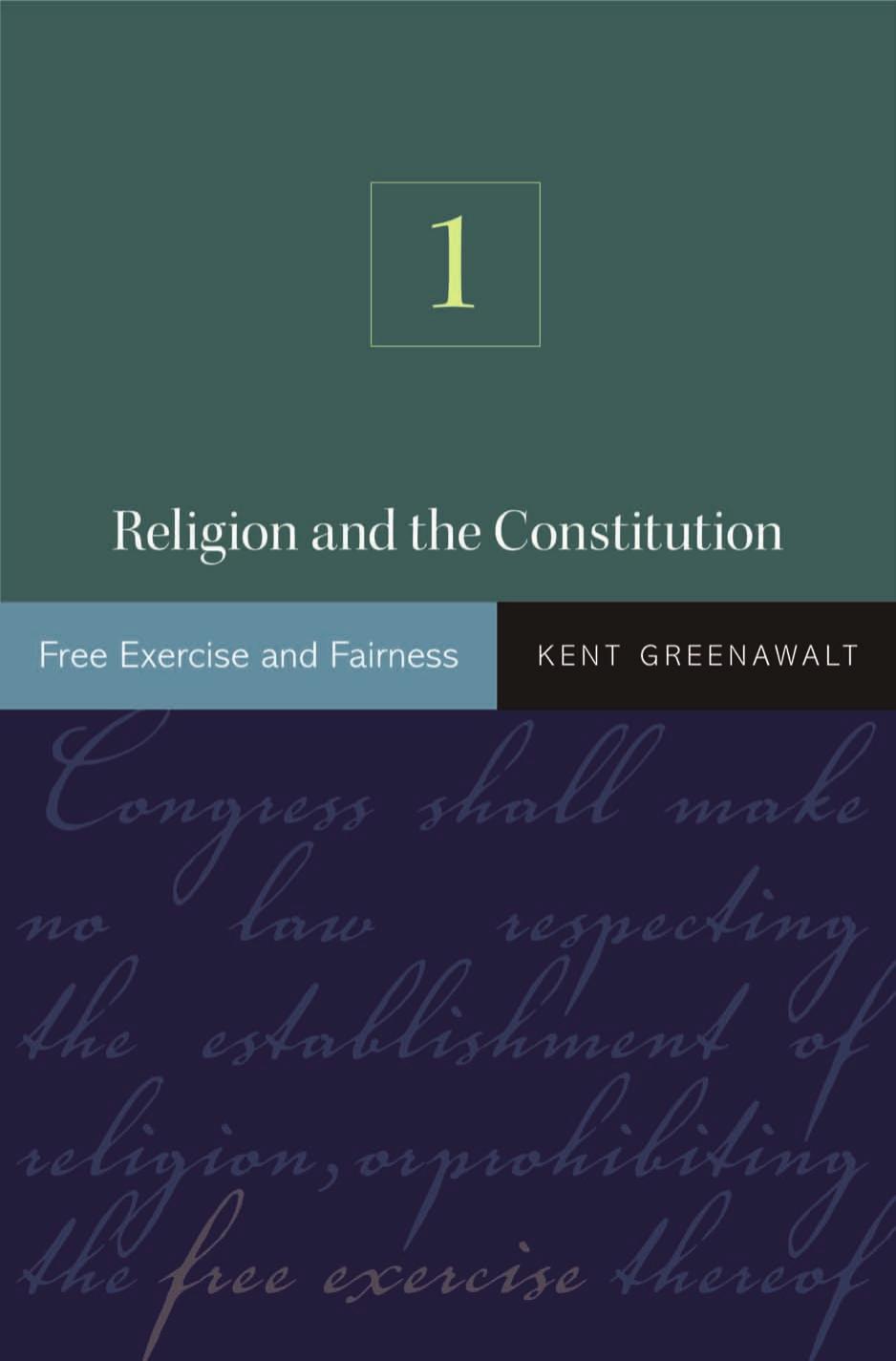 Religion and the Constitution, Volume 1: Free Exercise and Fairness by Kent Greenawalt