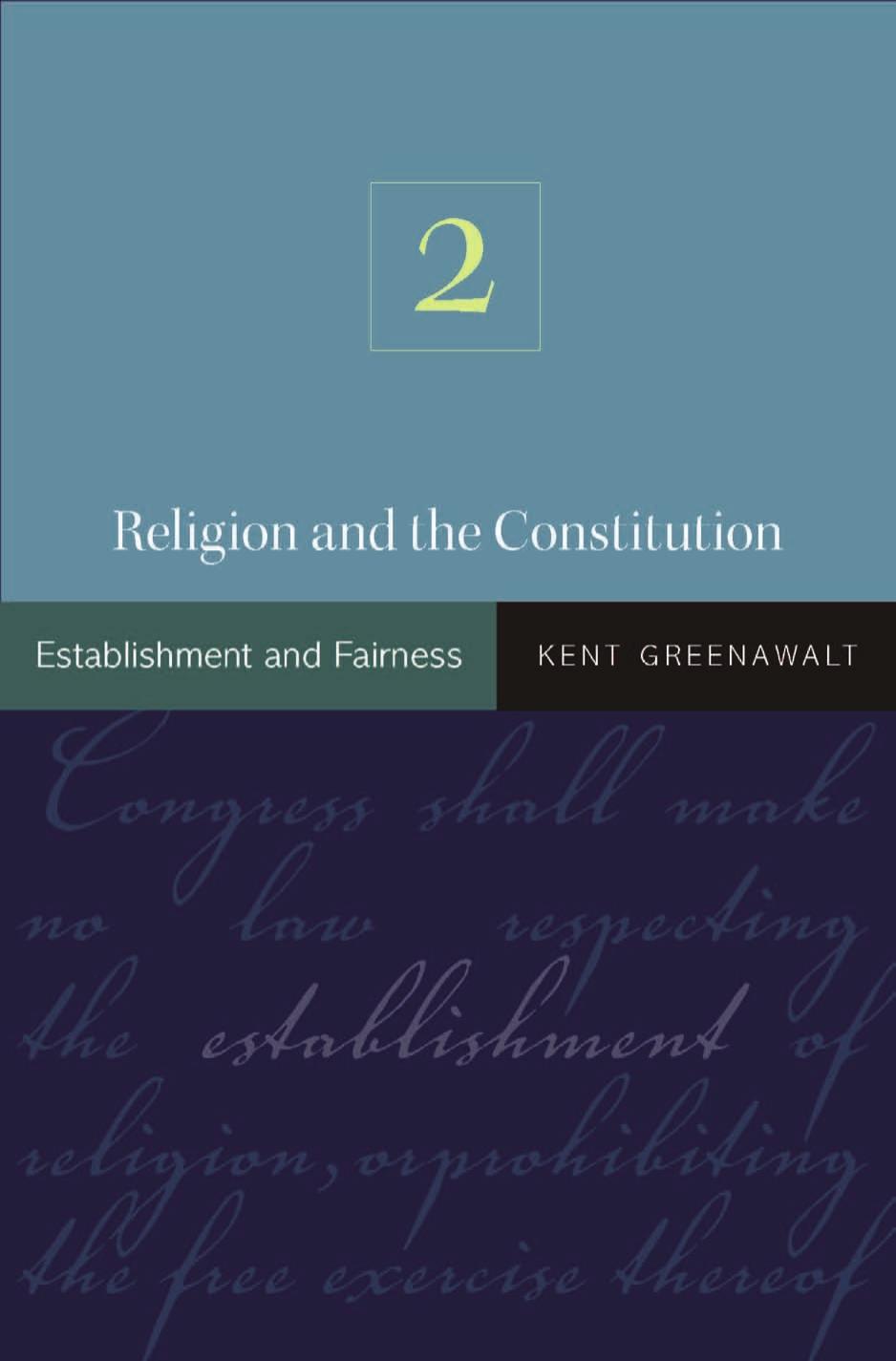Religion and the Constitution: Establishment and Fairness by Kent Greenawalt