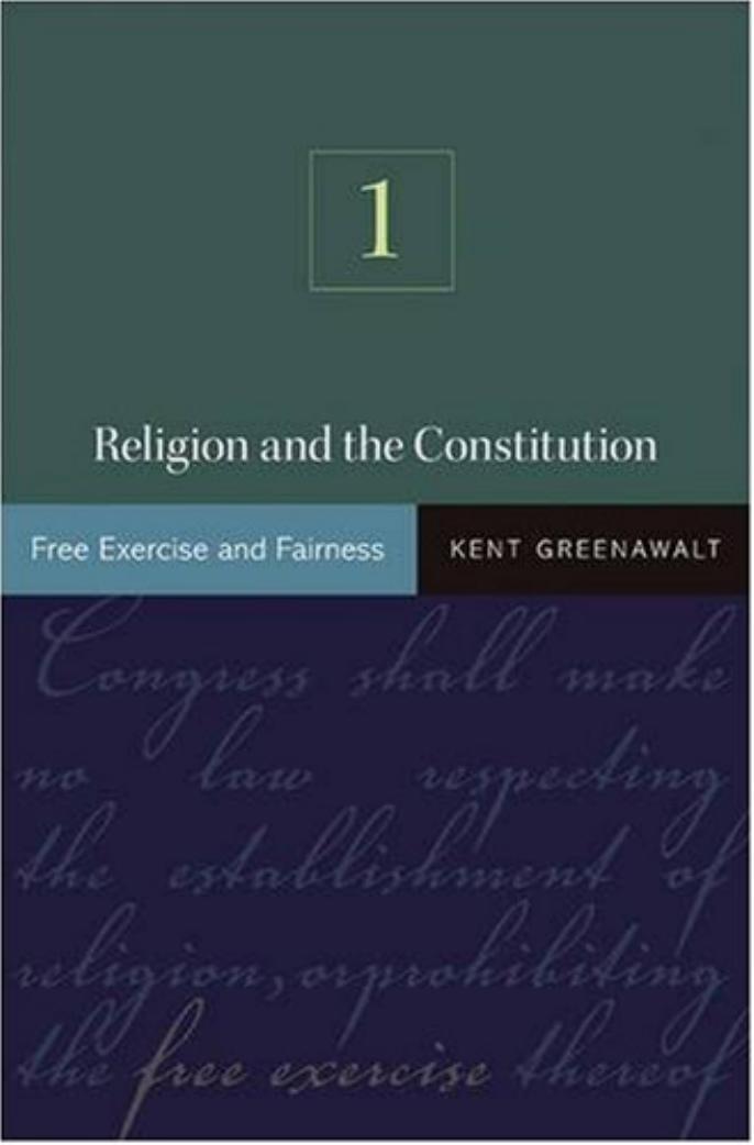 Religion and the Constitution: Volume I: Free Exercise and Fairness by Kent Greenawalt