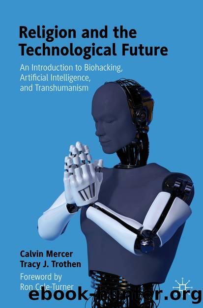 Religion and the Technological Future by Calvin Mercer & Tracy J. Trothen