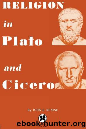 Religion in Plato and Cicero by John E. Rexine