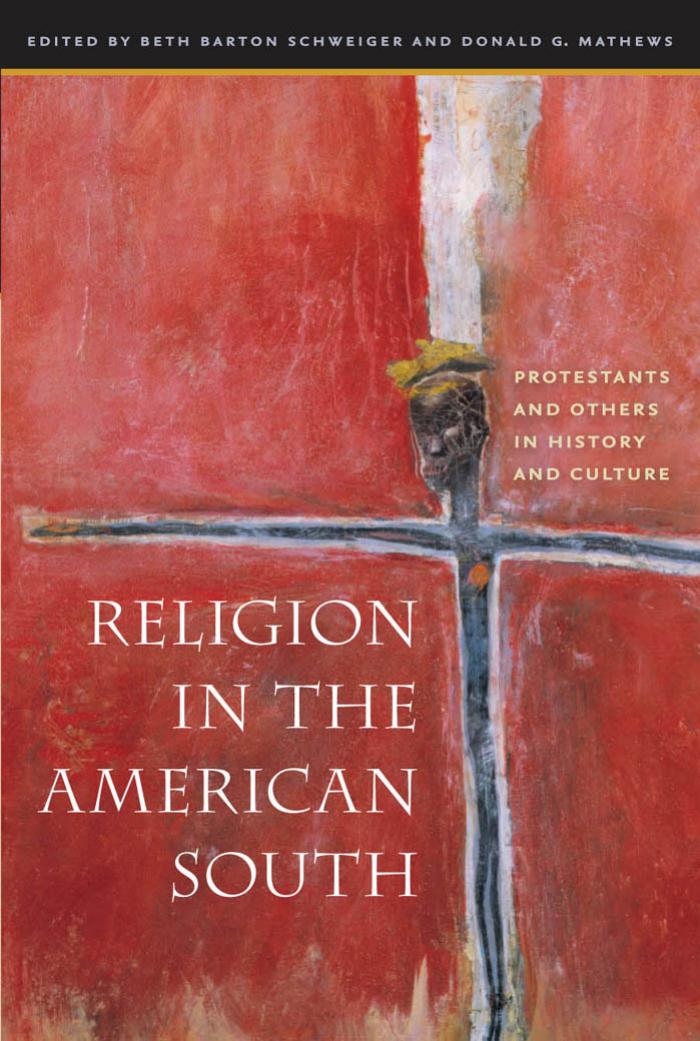 Religion in the American South: Protestants and Others in History and Culture by Beth Barton Schweiger