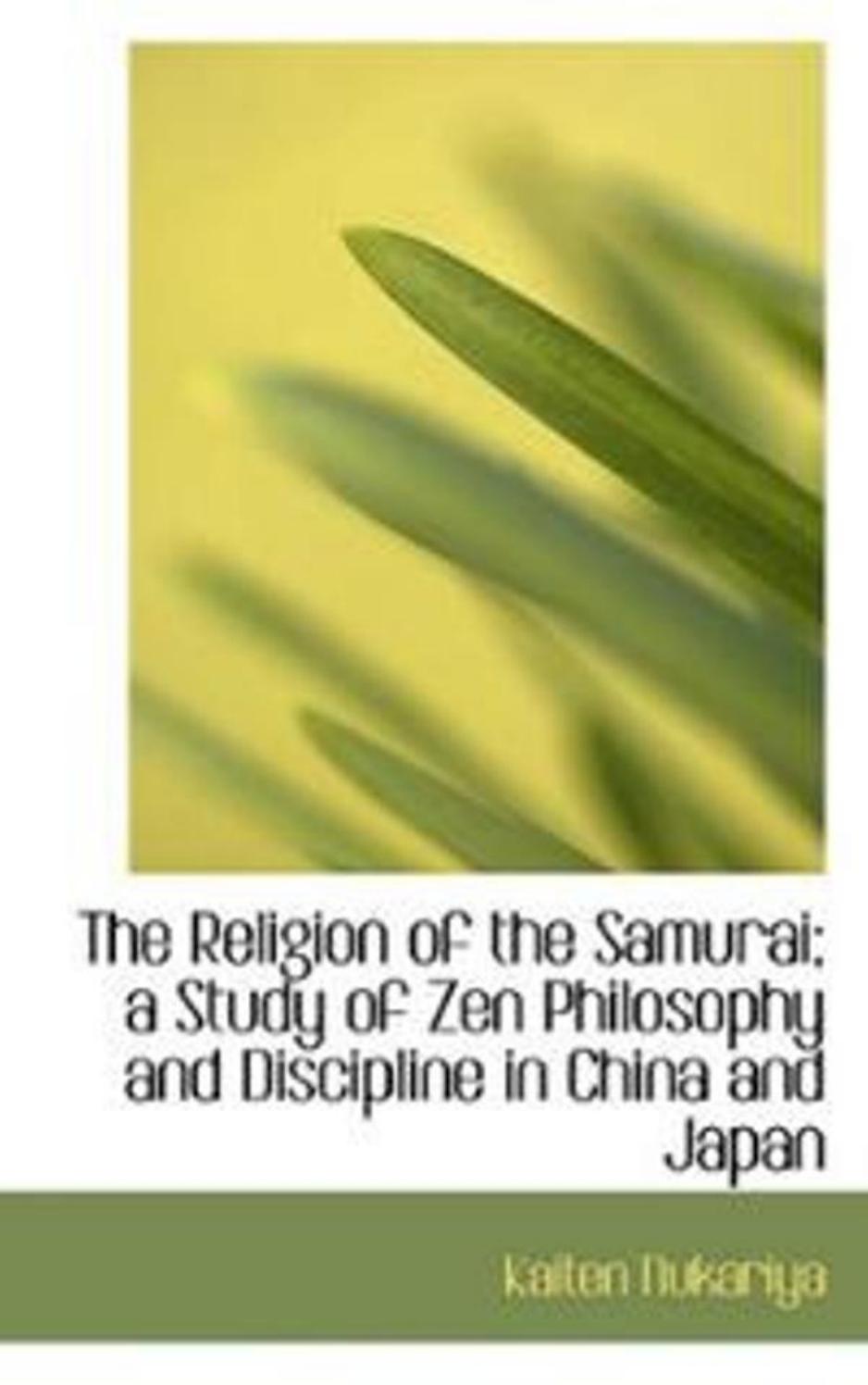 Religion of the Samurai: A Study of Zen Philosophy and Discipline in China and Japan by Kaiten Nukariya