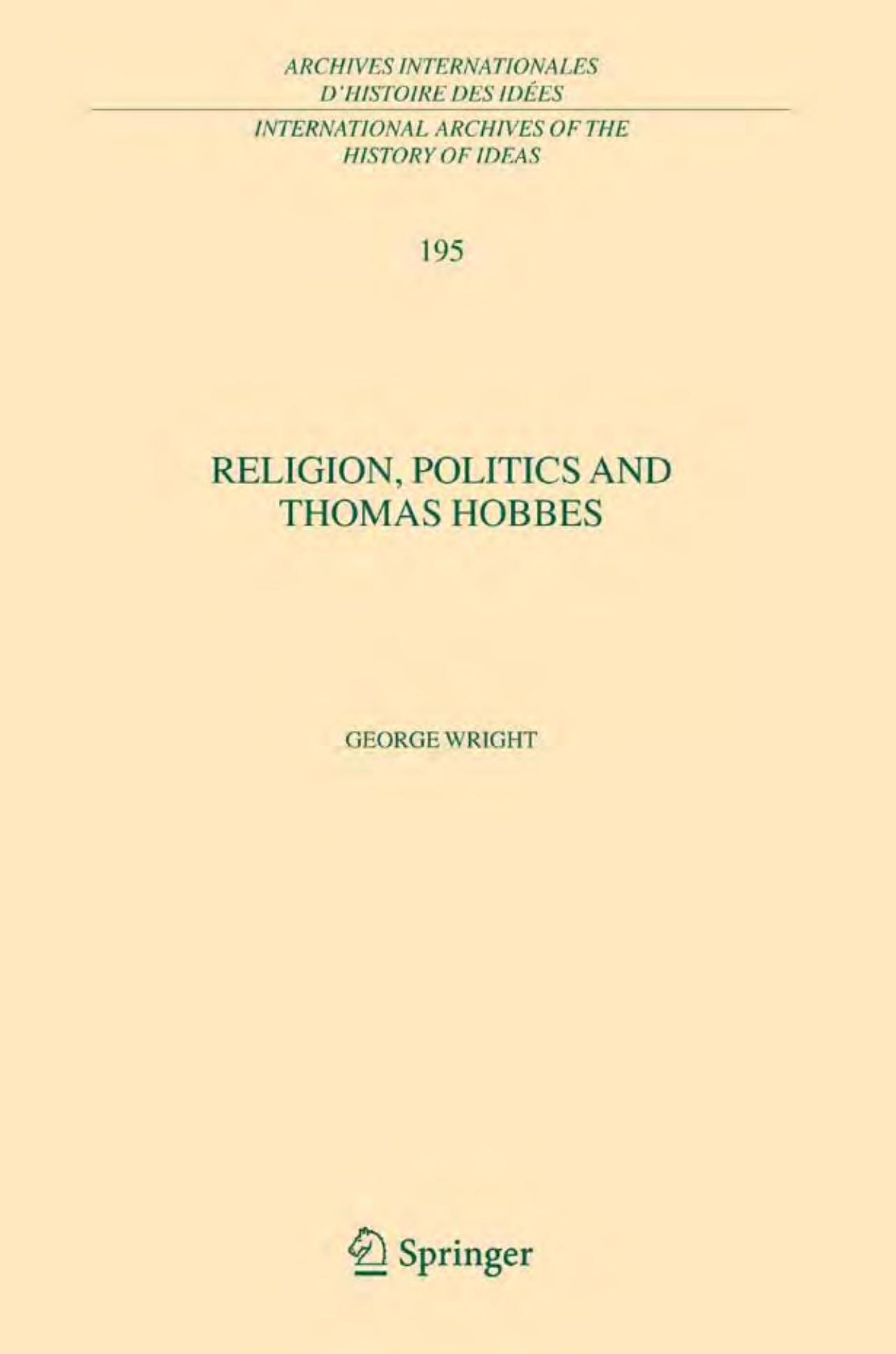 Religion, Politics and Thomas Hobbes (International Archives of the History of Ideas Archives internationales d'histoire des idÃ©es) by George Wright