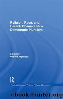 Religion, Race, and Barack Obama's New Democratic Pluralism by Gastón Espinosa