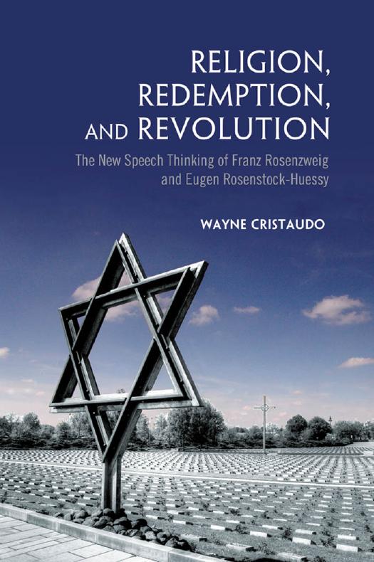 Religion, Redemption and Revolution : The New Speech Thinking Revolution of Franz Rozenzweig and Eugen Rosenstock-Huessy by Wayne Cristaudo