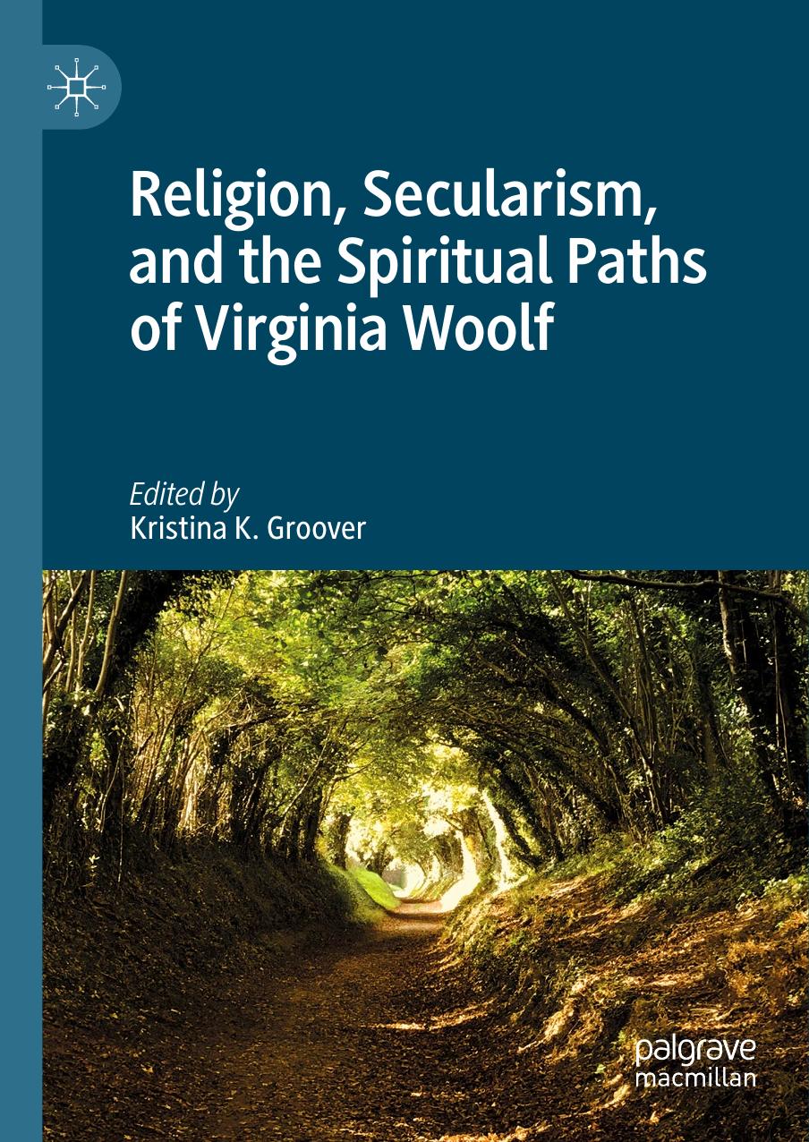 Religion, Secularism, and the Spiritual Paths of Virginia Woolf by Kristina K. Groover