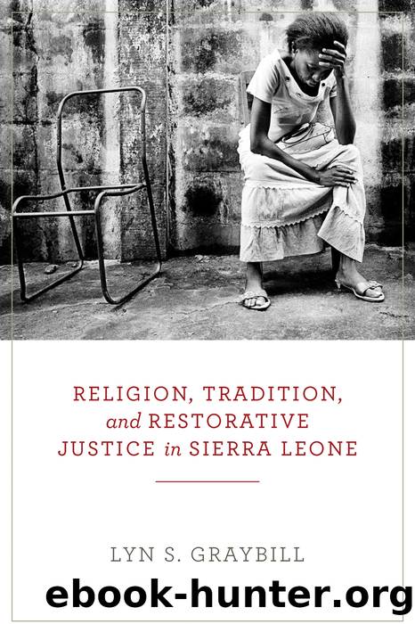 Religion, Tradition, and Restorative Justice in Sierra Leone by Graybill Lyn S.;