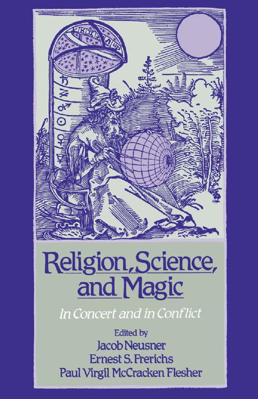 Religion, science, and magic. In concert and in conflict by Jacob Neusner; Ernest S. Frerichs; Paul Virgil McCracken Flesher (eds.)