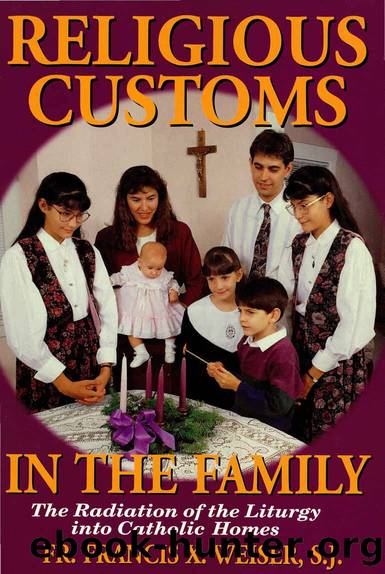 Religious Customs In The Family: The Radiation of the Liturgy into Catholic Homes by Fr. Francis Weiser