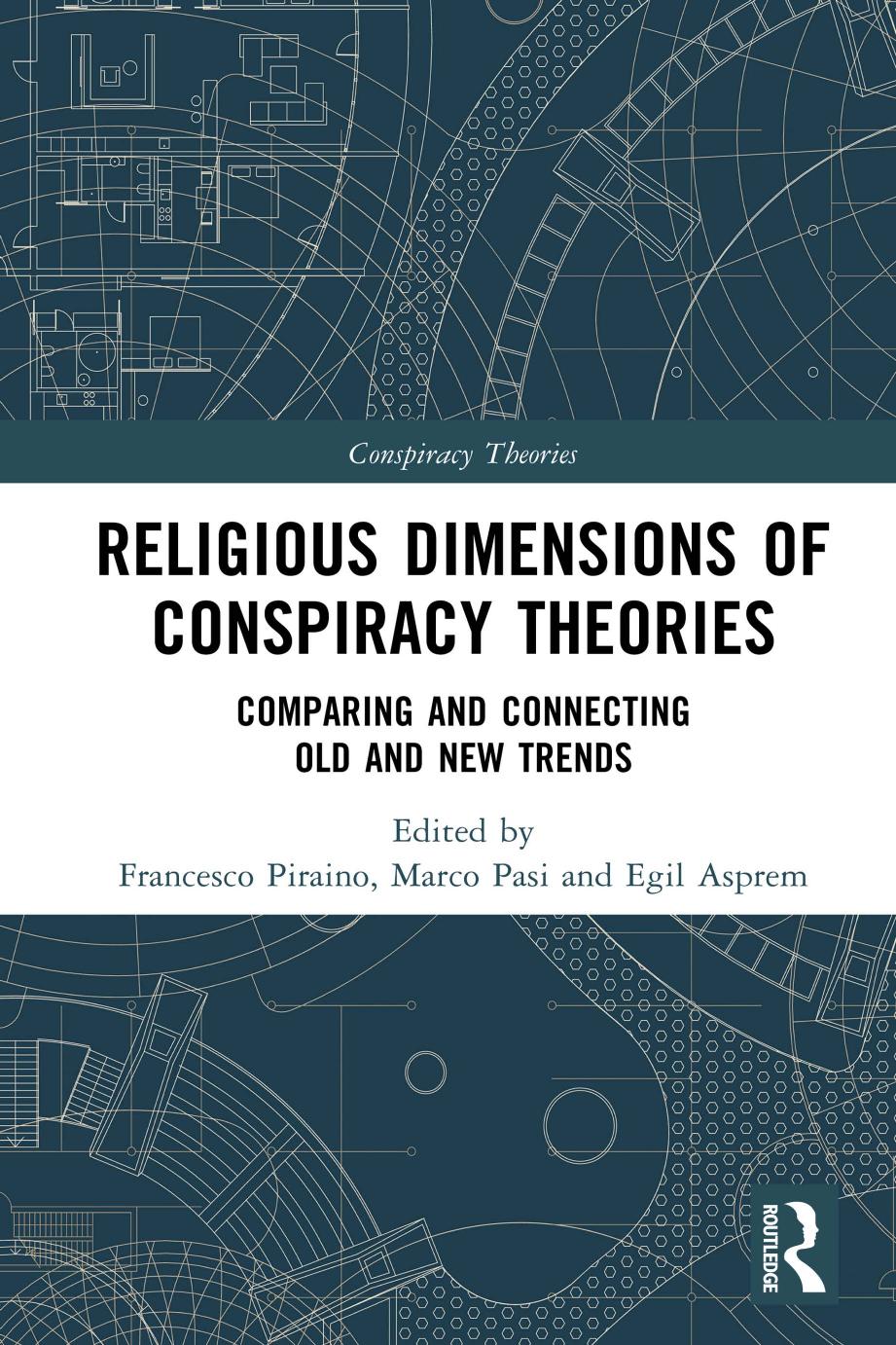 Religious Dimensions of Conspiracy Theories: Comparing and Connecting Old and New Trends by Francesco Piraino (Editor) Marco Pasi (Editor) Egil Asprem (Editor)
