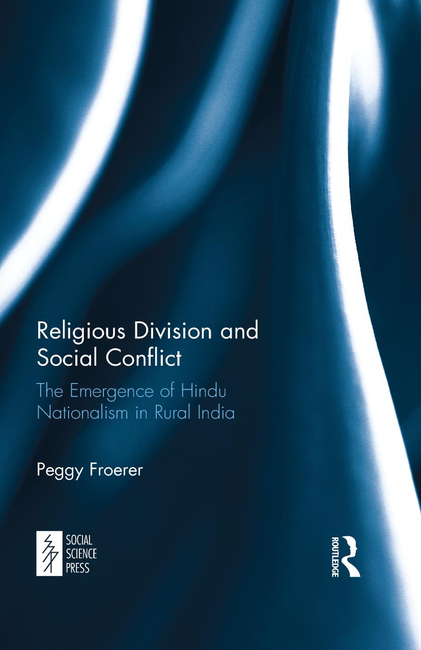 Religious Division and Social Conflict: The Emergence of Hindu Nationalism in Rural India by Peggy Froerer