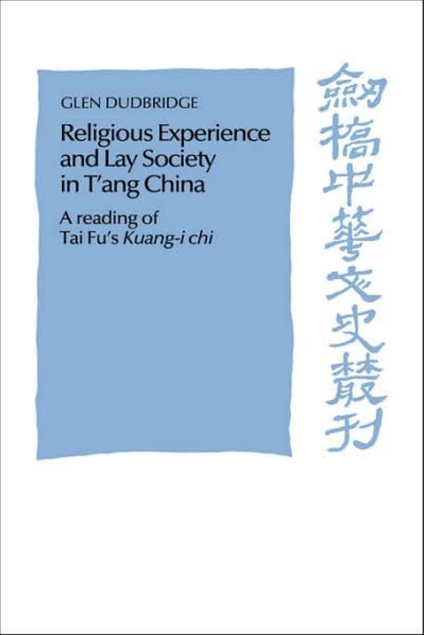 Religious Experience and Lay Society in T'ang China: A Reading of Tai Fu's 'Kuang-I Chi' by Glen Dudbridge