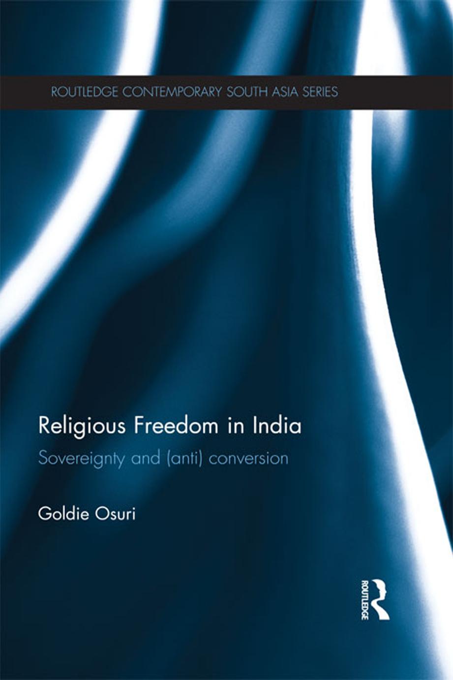 Religious Freedom in India: Sovereignty and (Anti) Conversion by Goldie Osuri