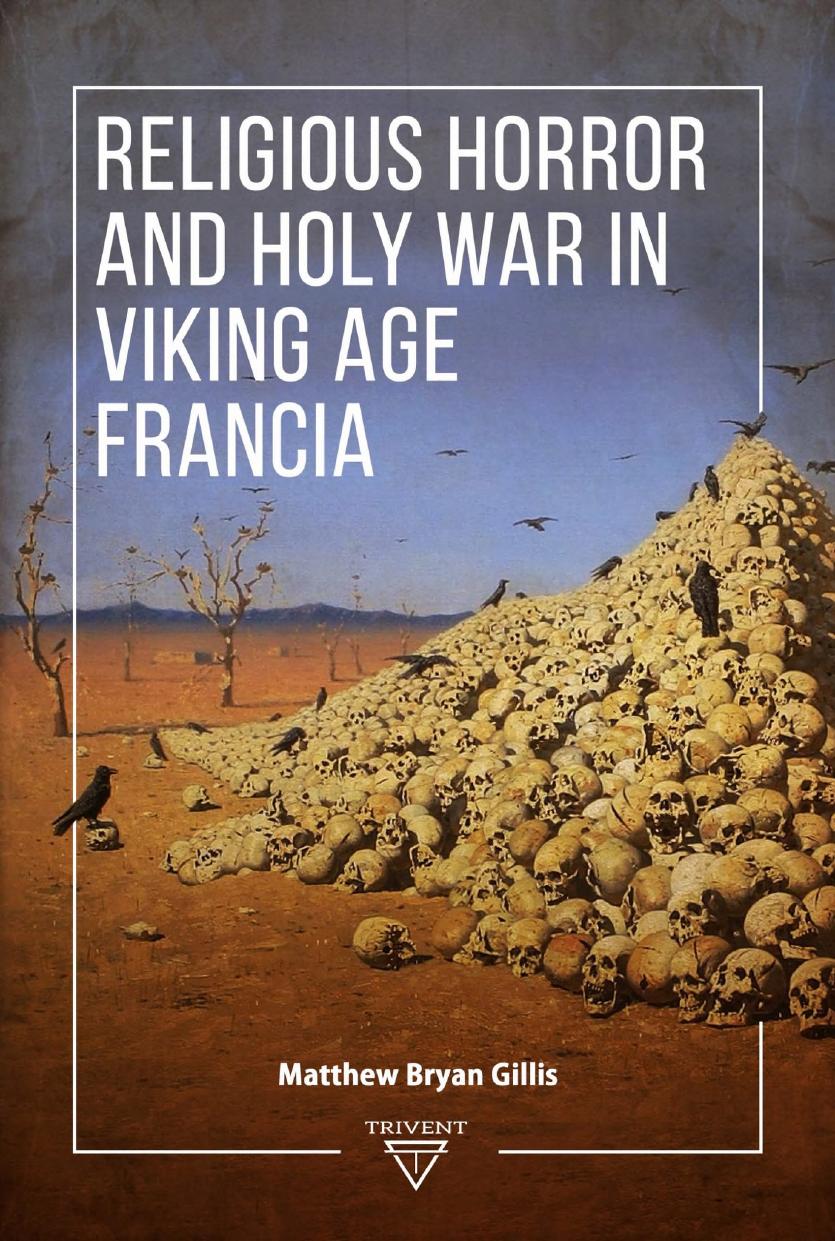 Religious Horror and Holy War in Viking Age Francia by Matthew Bryan Gillis