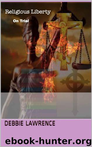 Religious Liberty On Trial by Debbie Lawrence