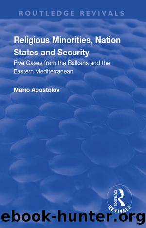 Religious Minorities, Nation States and Security: Five Cases from the Balkans and the Eastern Mediterranean by Mario Apostolov