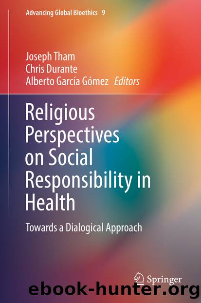 Religious Perspectives on Social Responsibility in Health by Joseph Tham Chris Durante & Alberto García Gómez
