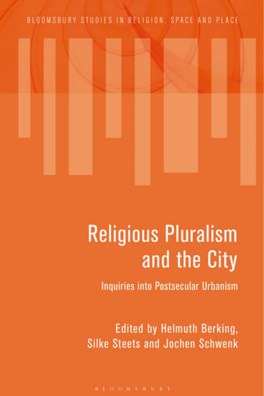 Religious Pluralism and the City: Inquiries into Postsecular Urbanism by Helmuth Berking Silke Steets Jochen Schwenk