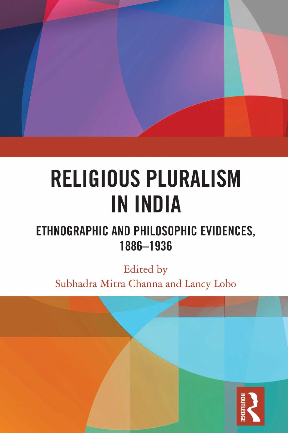 Religious Pluralism in India: Ethnographic and Philosophic Evidences, 1886-1936 by Subhadra Mitra Channa (editor) Lancy Lobo (editor)