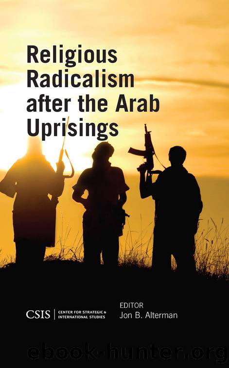 Religious Radicalism after the Arab Uprisings by Alterman Jon B.;Barber Michael;Malka Haim;McCants William;Russakis Joshua;Sanderson Thomas M.;