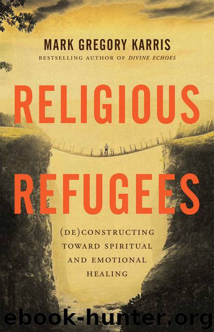 Religious Refugees: Constructing Toward Spiritual and Emotional Healing by Mark Gregory Karris