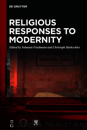 Religious Responses to Modernity by Yohanan Friedmann Christoph Markschies