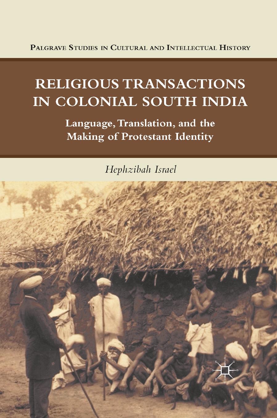 Religious Transactions in Colonial South India: Language, Translation, and the Making of Protestant Identity by Hephzibah Israel (auth.)