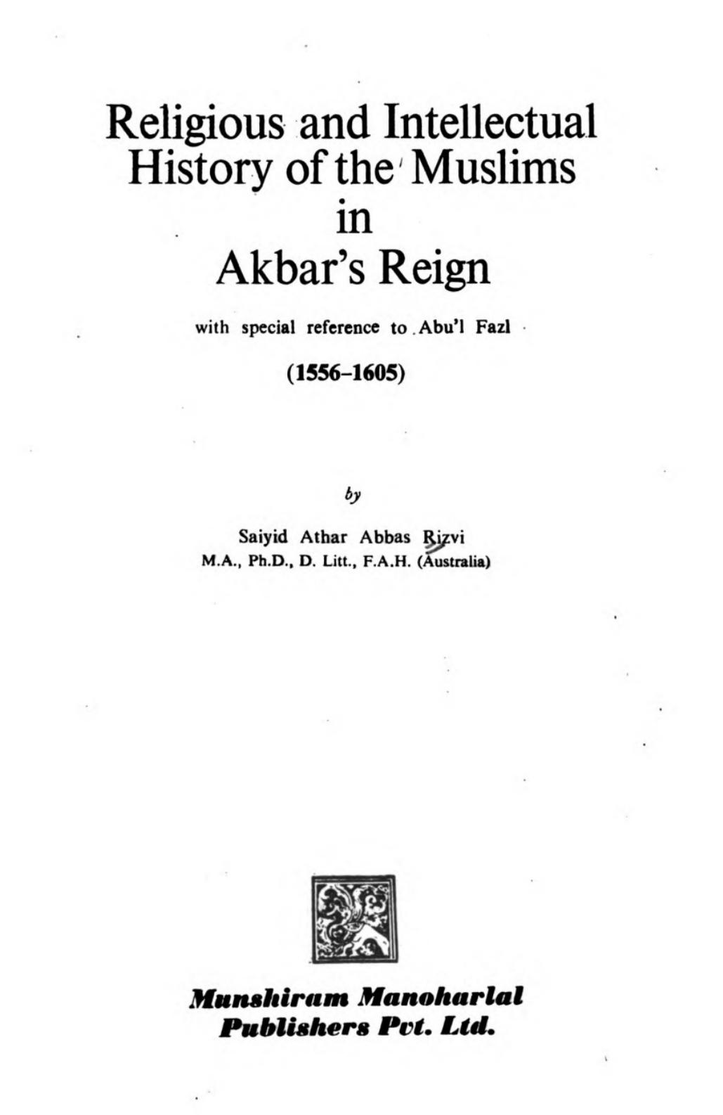 Religious and intellectual history of the Muslims in Akbar's reign, with special reference to AbuÊ¼l Fazl, 1556-1605 by Saiyid Athar Abbas Rizvi