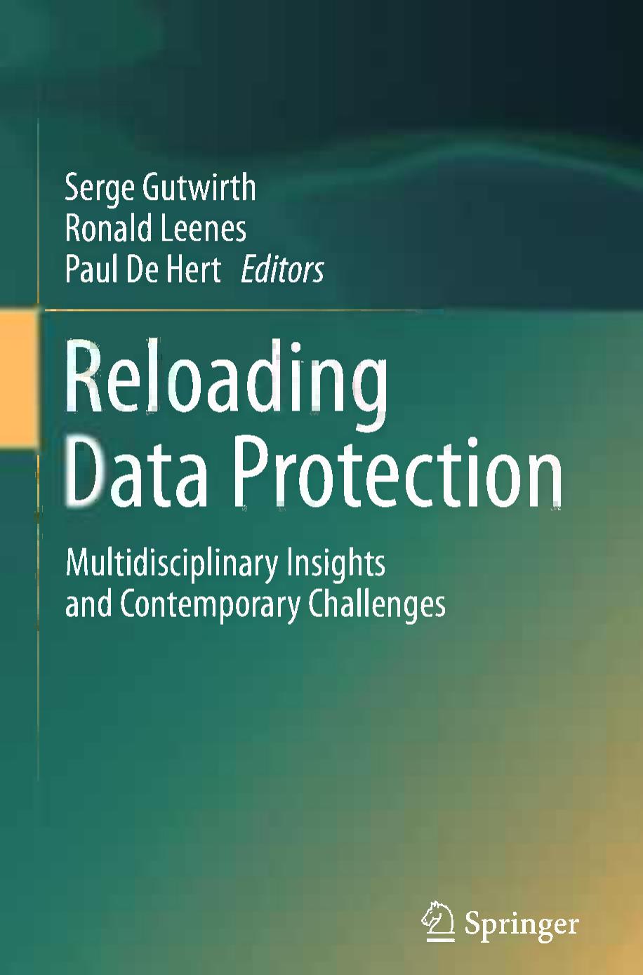 Reloading Data Protection: Multidisciplinary Insights and Contemporary Challenges by Danilo Doneda Laura Schertel Mendes (auth.) Serge Gutwirth Ronald Leenes Paul De Hert (eds.)