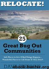 Relocate! 25 Great Bug Out Communities: Safe Places to Live if Bad Things Happen - Wonderful Places to Call Home if They Don't. by Dave Stebbins