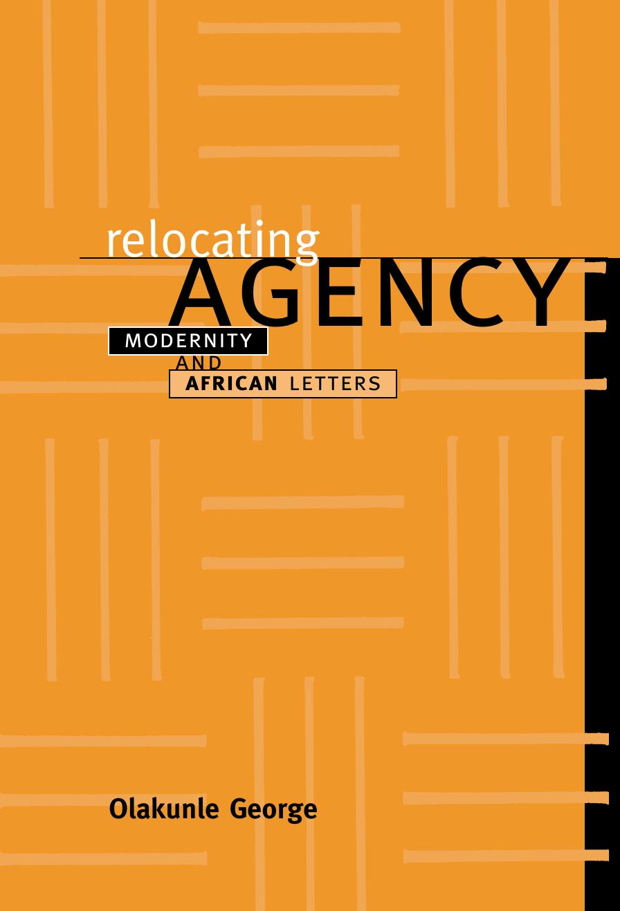 Relocating Agency : Modernity and African Letters by Olakunle George