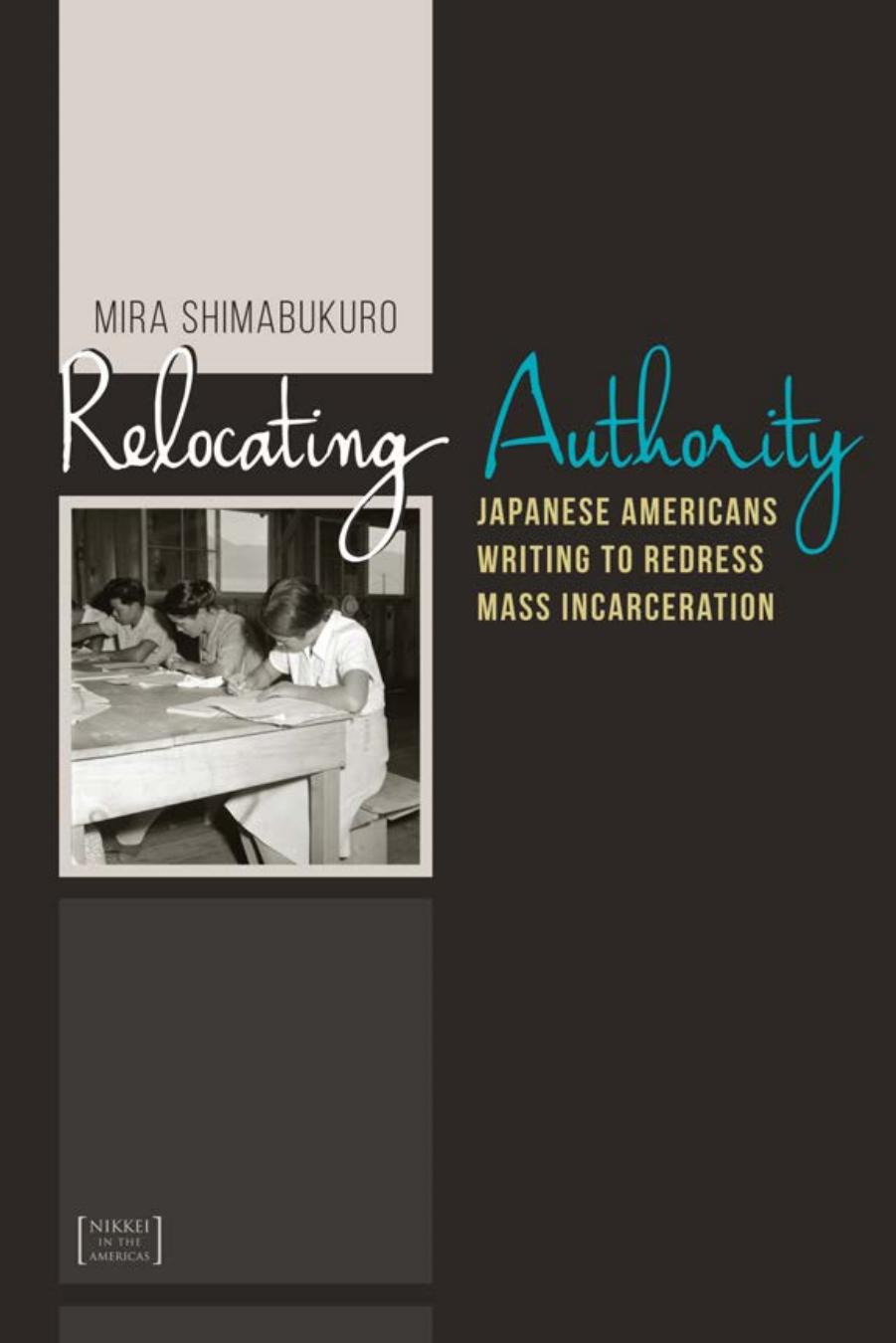 Relocating Authority: Japanese Americans Writing to Redress Mass Incarceration by By Mira Shimabukuro