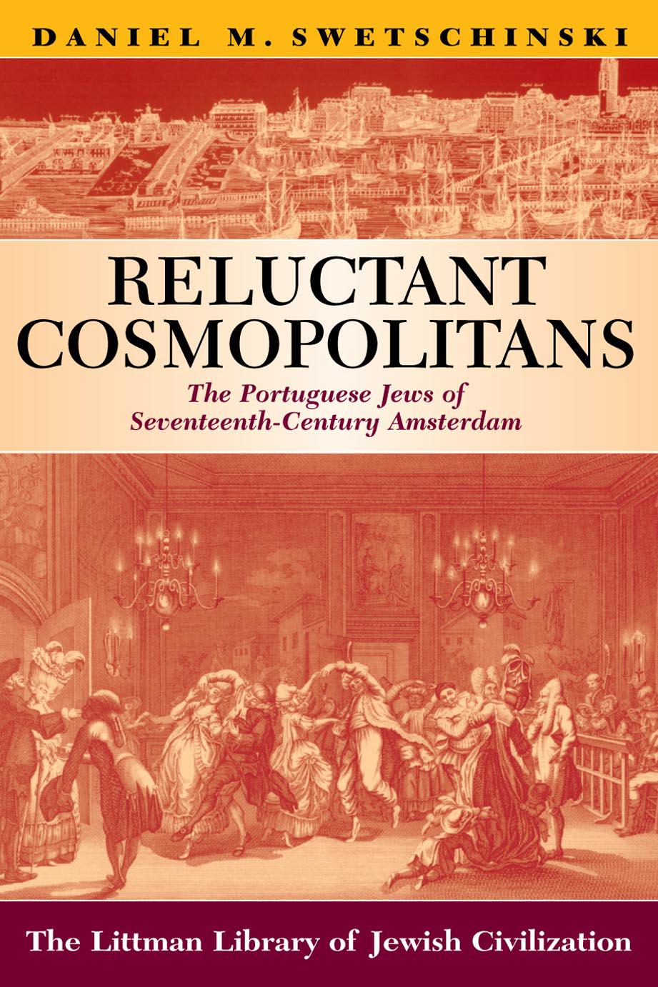 Reluctant Cosmopolitans : The Portuguese Jews of Seventeenth-Century Amsterdam by Daniel M. Swetschinski
