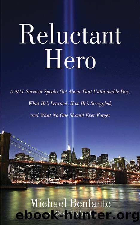 Reluctant Hero: A 911 Survivor Speaks Out About That Unthinkable Day, What He's Learned, How He's Struggled, and What No One Should Ever Forget by Michael Benfante