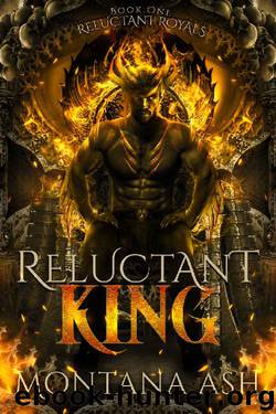 Reluctant King (Reluctant Royals Book 1) by Montana Ash
