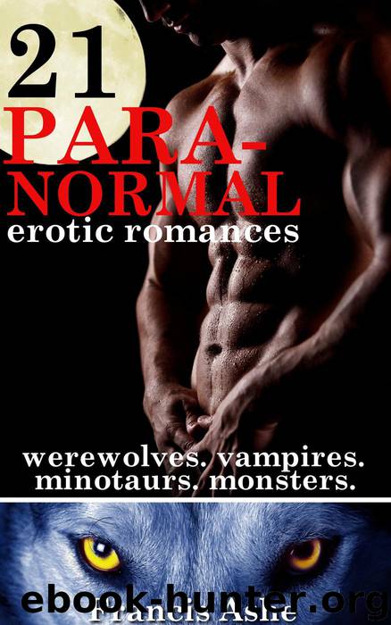 Reluctant Mates - 21 Paranormal Romance Stories (Werewolf, Vampire, Minotaur and Monster collection) by Francis Ashe