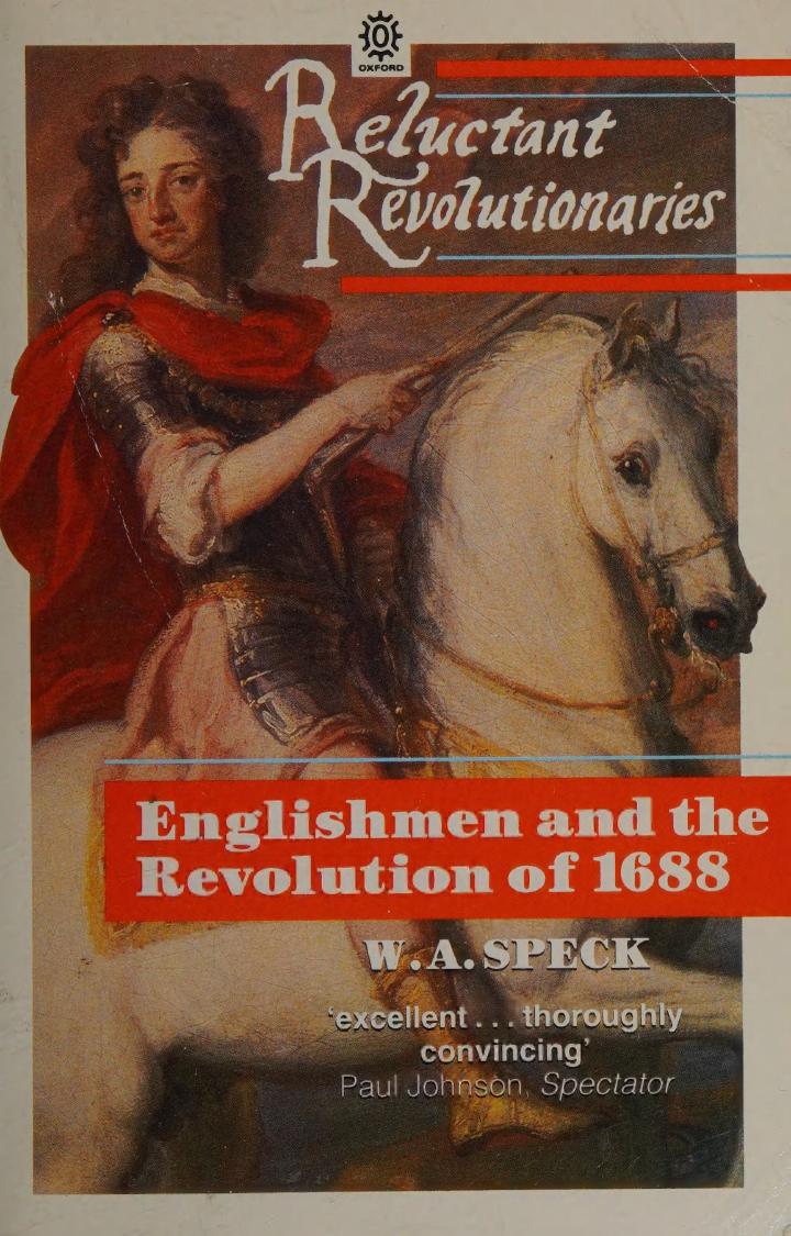 Reluctant Revolutionaries: Englishmen and the Revolution of 1688 by W. A. Speck
