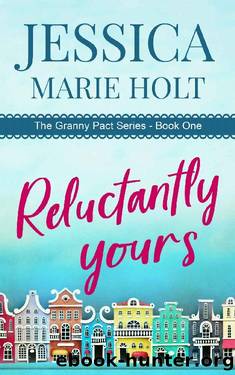 Reluctantly Yours (Granny Pact Book 1) by Jessica Marie Holt