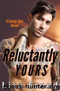 Reluctantly Yours : Second Chance Instalove Romance by Lisa Freed