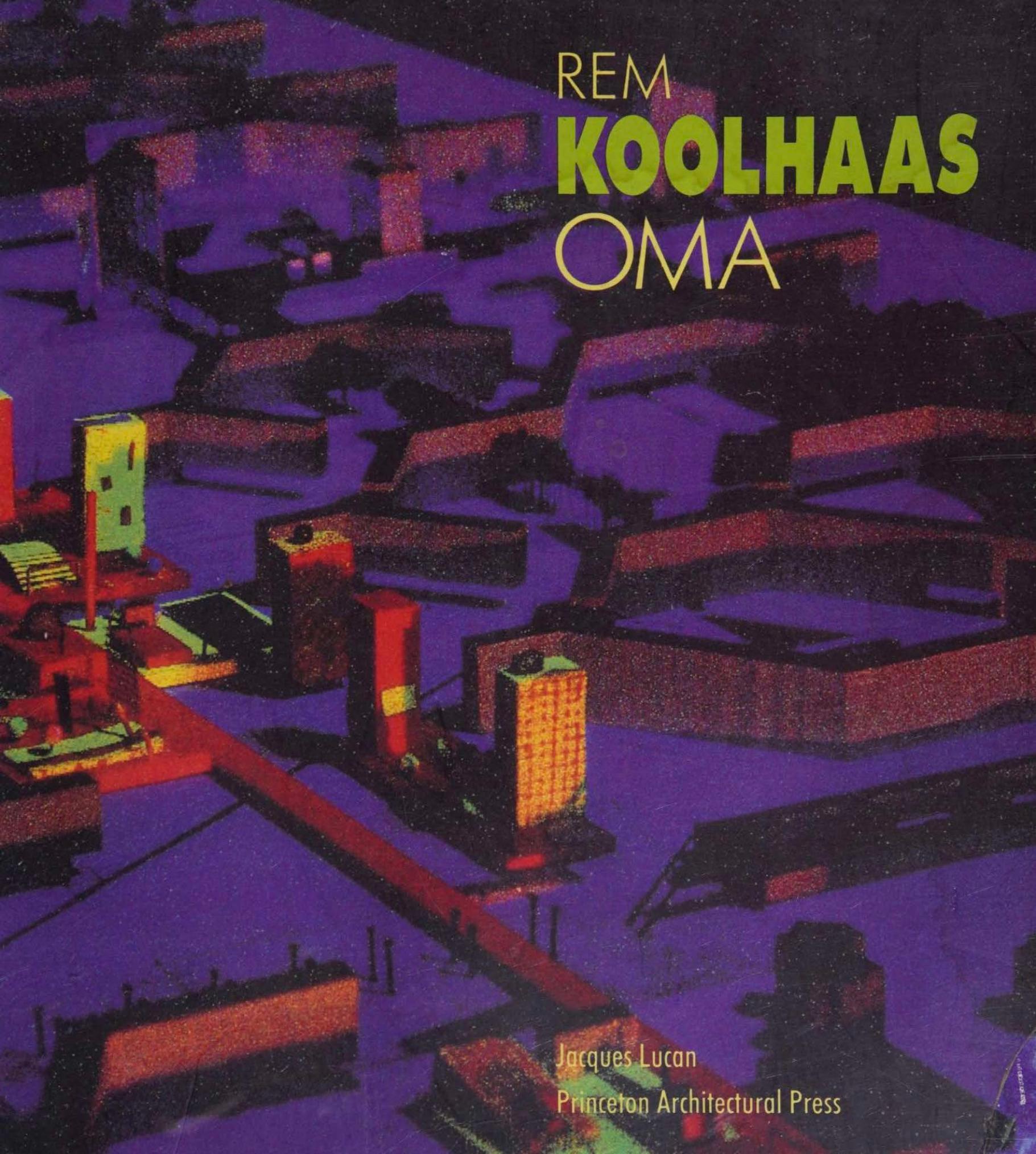 Rem Koolhaas/OMA: Rem Koolhaas : Architecture 1970-1990 by Jacques Lucan (editor)