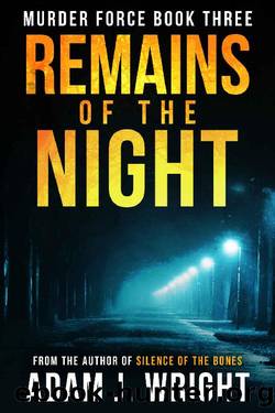 Remains of the Night (Murder Force Book 3) by Adam J. Wright