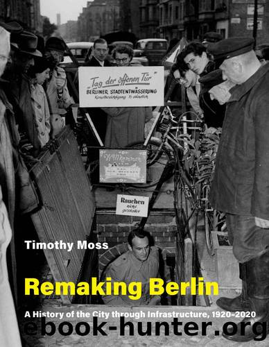 Remaking Berlin (Infrastructures) by Timothy Moss