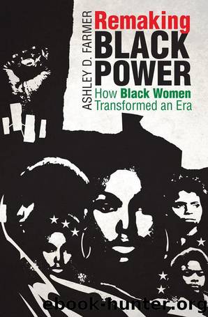 Remaking Black Power: How Black Women Transformed an Era (Justice, Power, and Politics) by Ashley D. Farmer