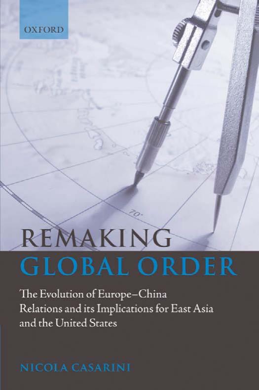 Remaking Global Order: The Evolution of Europe-China Relations and its Implications for East Asia and the United States by Nicola Casarini