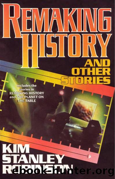 Remaking History and Other Stories (1994) by Kim Stanley Robinson