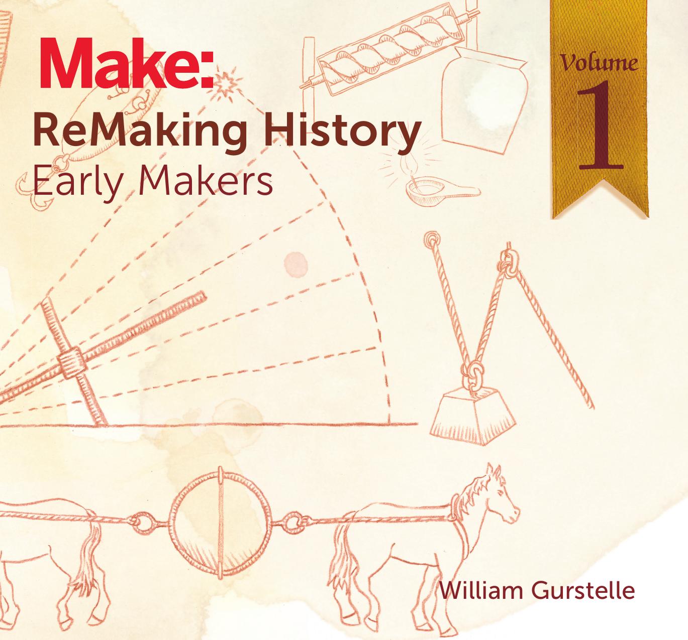 Remaking History: Early Makers by William Gurstelle