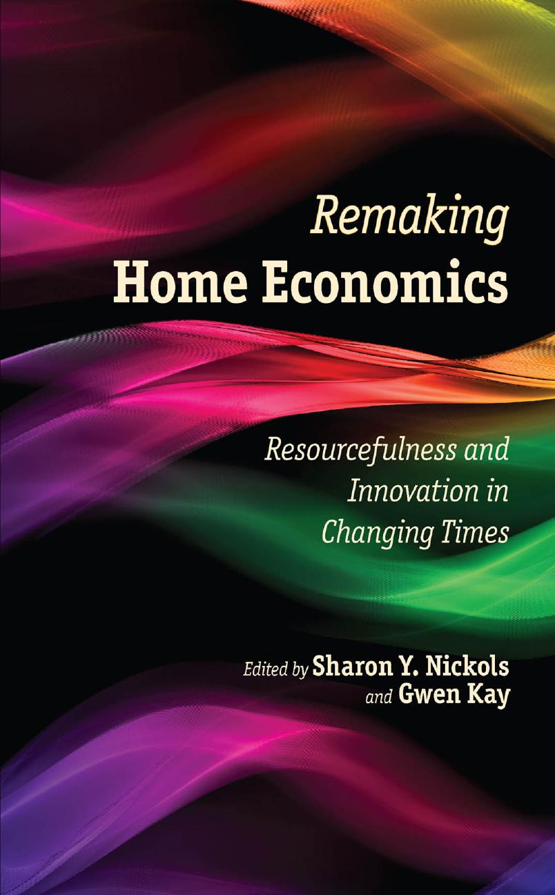 Remaking Home Economics: Resourcefulness and Innovation in Changing Times by Sharon Y. Nickols